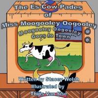 The Es-Cow-Pades of Miss Moogooley Oogooley: Moogooley Oogooley Goes to Town