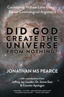 Did God Create the Universe from Nothing? : Countering William Lane Craig's Kalam Cosmological Argument