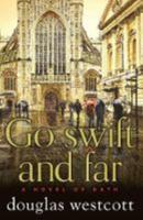 Go Swift and Far - A Novel of Bath