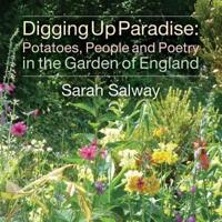 Digging Up Paradise: Potatoes, People and Poetry in the Garden of England