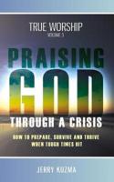 Praising God Through a Crisis [Free Bonus Audio Included!] True Worship Vol 3
