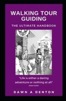 Walking Tour Guiding: The Ultimate Handbook