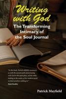 Writing with God: The Transforming Intimacy of the Soul Journal