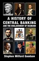 A History of Central Banking and the Enslavement of Mankind