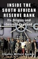 Inside the South African Reserve Bank - Its Origins and Secrets Exposed