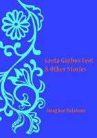 Greta Garbo's Feet & Other Stories