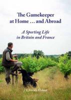 The Gamekeeper at Home ... And Abroad