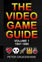 The Video Game Guide: Volume 1. 1947-1989