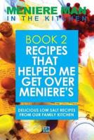 Meniere Man In The Kitchen. Book 2: Recipes That Helped Me Get Over Meniere's. Delicious Low Salt Recipes From Our Family Kitchen.