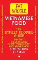 Vietnamese Food. The Street Foodies Guide.: Over 600 Street Foods Translated Into English. Eat Like A Local For Less Than $2 A Meal.