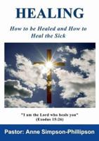 Healing: How to be Healed and How to Heal the Sick