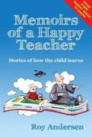 Memoirs of a Happy Teacher: Stories of How the Child Learns