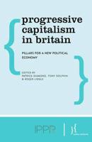 Progressive Capitalism in Britain: Pillars for a New Political Economy