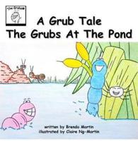 A Grub Tale - The Grubs At The Pond