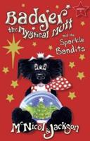 Badger the Mystical Mutt and the Sparkle Bandits