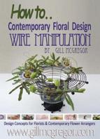 How To. . Contemporary Floral Design Wire Manipulation