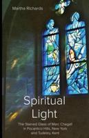 Spiritual Light: The Stained Glass of Marc Chagall in Pocantico Hills, New York and Tudeley, Kent