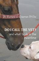 Do I Call the Vet?: And what to do in the meantime