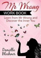 Mr Wrong Work Book: Learn From Mr Wrong and Discover the Inner You