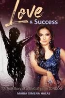 Love and Success: A True Story of a SINGLE girl in LONDON