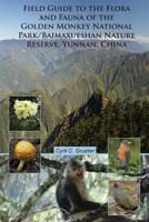 Field Guide to the Flora and Fauna of the Golden Monkey National Park/Baimaxueshan Nature Reserve, Yunnan, China