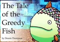 The Tale of the Greedy Fish