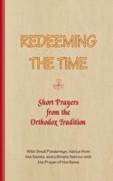 REDEEMING THE TIME, Short Prayers from the Orthodox Tradition