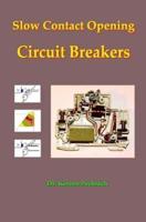 Slow Contact Opening Circuit Breakers