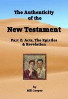 The Authenticity of the New Testament. Part 2 Acts, the Epistles and Revelation