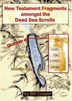 New Testament Fragments Amongst the Dead Sea Scrolls