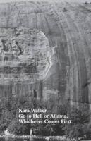 Kara Walker - Go to Hell or Atlanta, Whichever Comes First