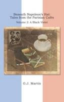 Beneath Napoleon's Hat: Tales from the Parisian Cafés. Volume 2 A Black Violet