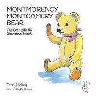Montmorency Montgomery Bear : The Bear with the Ginormous Heart