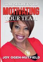 The Secrets to Motivating your Team