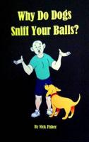 Why Do Dogs Sniff Your Balls?