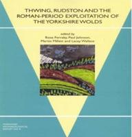 Thwing, Rudston and the Roman-Period Exploitation of the Yorkshire Wolds