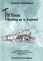 The Train Heading Up to Baghdad. Arabic-English Bilingual Reader. Book and Free Audio CD