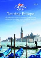 Touring Europe: Guide to Touring and Over 3000 Sites Visited and Reviewed by Caravan Club Members 2016