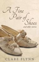 A Fine Pair of Shoes and Other Stories: A Tapestry of True Tales from Then and Now