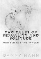 Two Tales of Sexuality and Solitude - Written for the Screen
