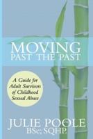 Moving Past the Past: A Guide for Adult Survivors of Childhood Sexual Abuse