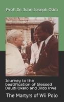Journey to the Beatification of Blessed Daudi Okelo and Jildo Irwa