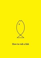 How to Rub a Fish