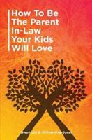 How to Be the Parent-in-Law Your Kids Will Love