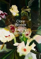 Clare Woods - Reality Dimmed