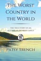 The Worst Country in the World: The true story of an Australian pioneer family