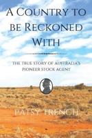 A Country To Be Reckoned With: The true story of Australia's pioneer stock agent