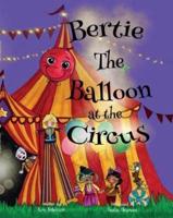 Bertie Bertie The Balloon at the Circus