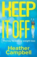 Keep It Off!: The Key To Lasting Weight Loss