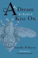 A Dream To Build A Kiss On